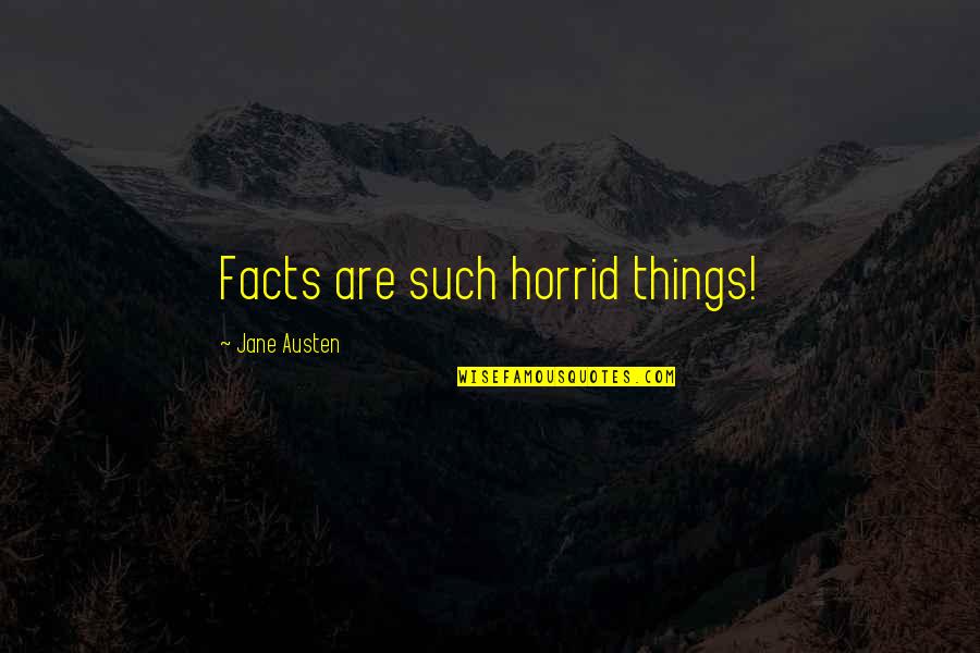 Undivided Attention Quotes By Jane Austen: Facts are such horrid things!