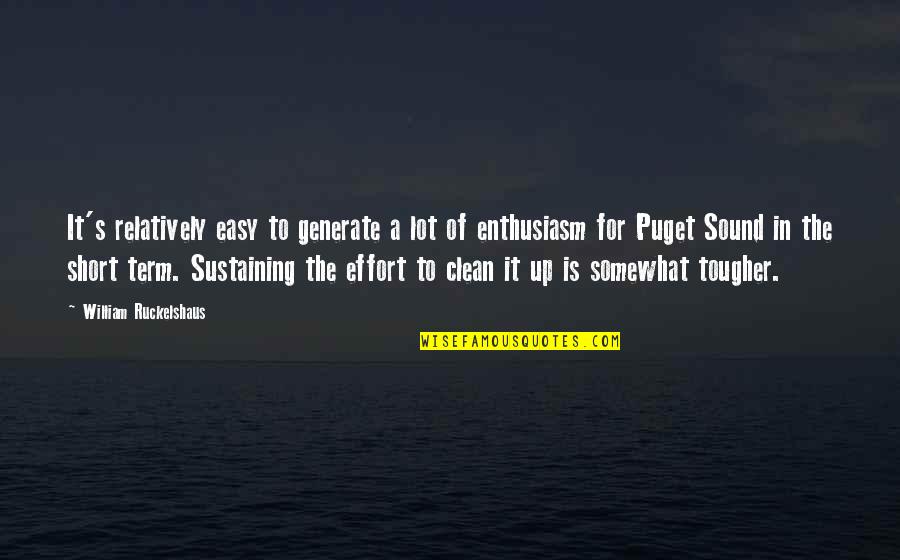 Undivided Attention Quotes By William Ruckelshaus: It's relatively easy to generate a lot of