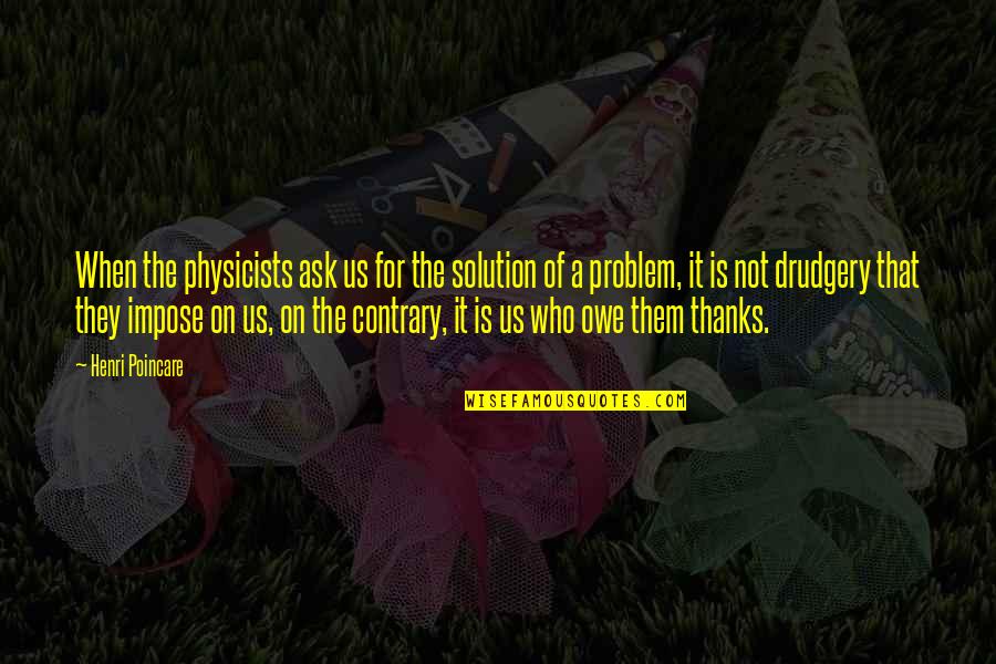 Undo Button Quotes By Henri Poincare: When the physicists ask us for the solution