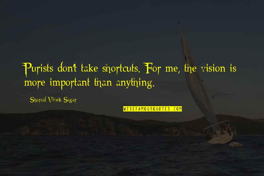 Undo Button Quotes By Sharad Vivek Sagar: Purists don't take shortcuts. For me, the vision