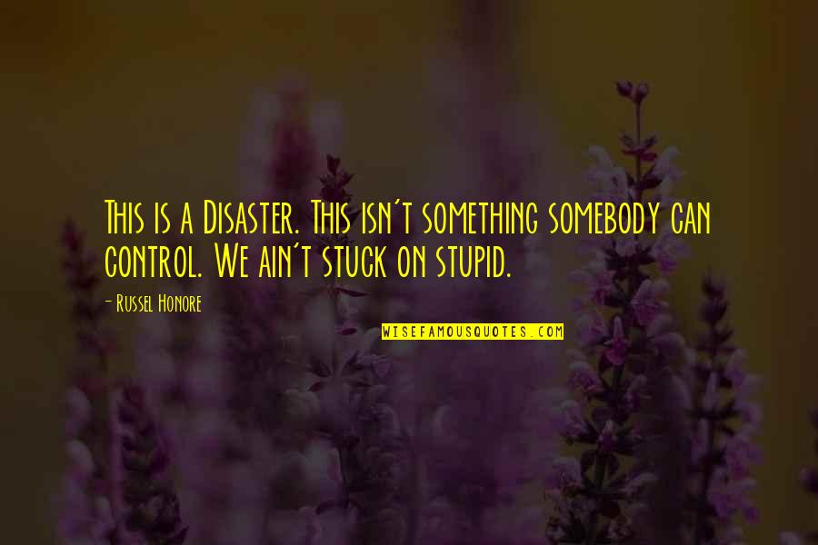 Undo Life Quotes By Russel Honore: This is a Disaster. This isn't something somebody Undo Life Quotes By Russel Honore: This is a Disaster. This isn't something somebody
