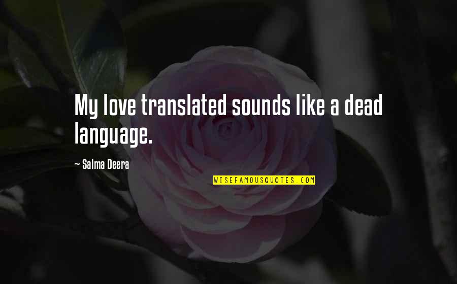 Undoctored Book Quotes By Salma Deera: My love translated sounds like a dead language. Undoctored Book Quotes By Salma Deera: My love translated sounds like a dead language.