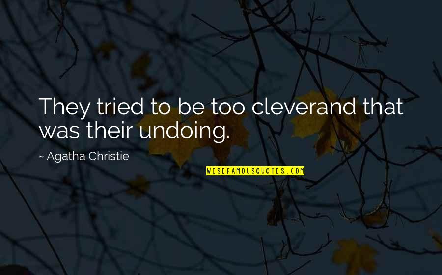 Undoing Quotes By Agatha Christie: They tried to be too cleverand that was