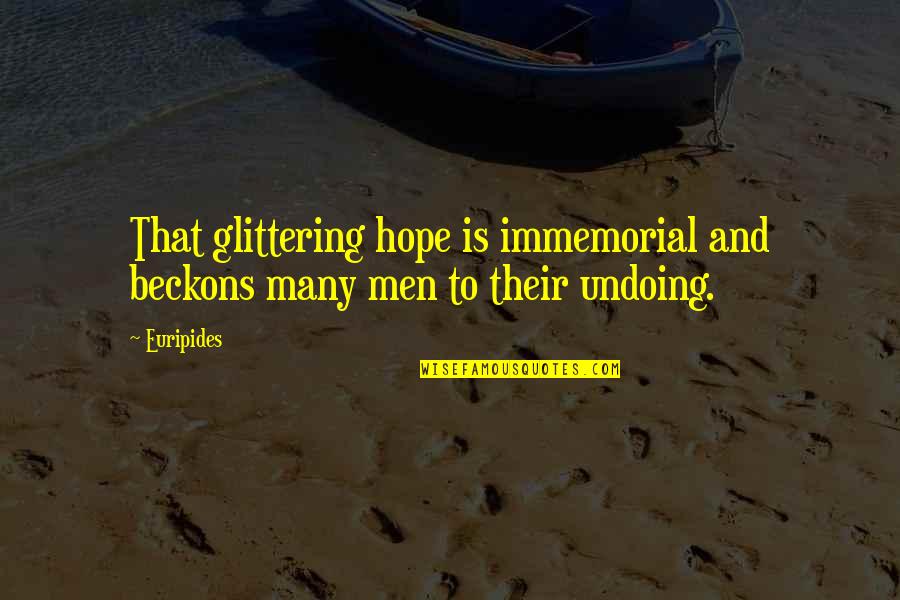 Undoing Quotes By Euripides: That glittering hope is immemorial and beckons many