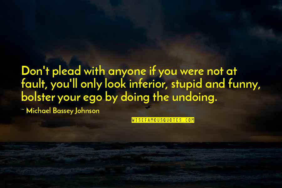 Undoing Quotes By Michael Bassey Johnson: Don't plead with anyone if you were not