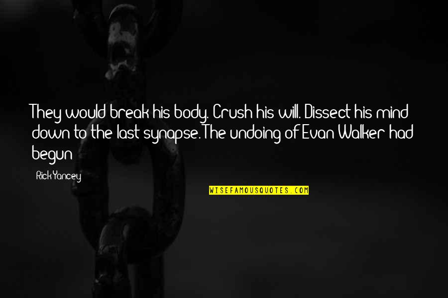 Undoing Quotes By Rick Yancey: They would break his body. Crush his will.