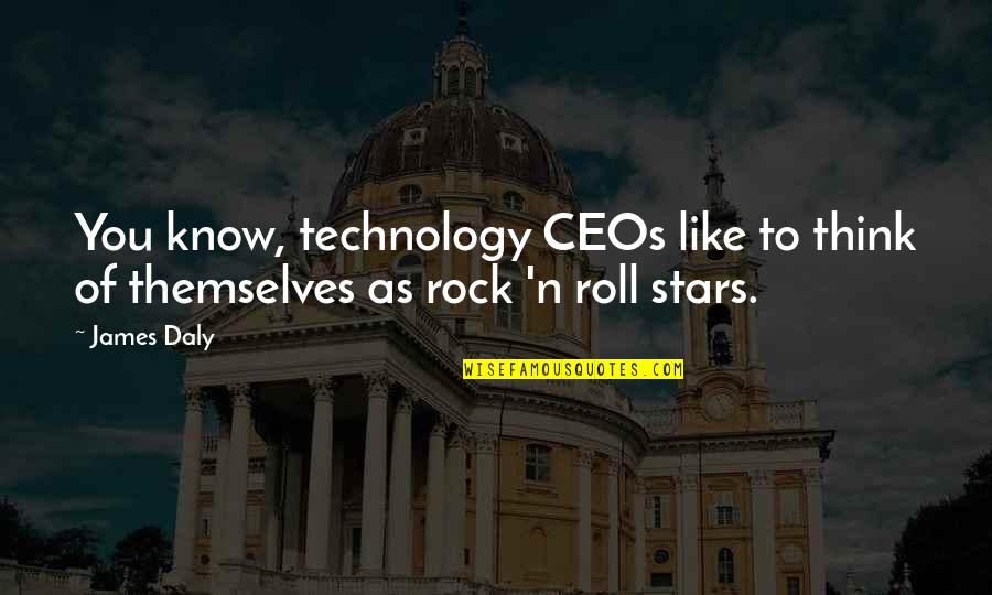Undoings Show Quotes By James Daly: You know, technology CEOs like to think of