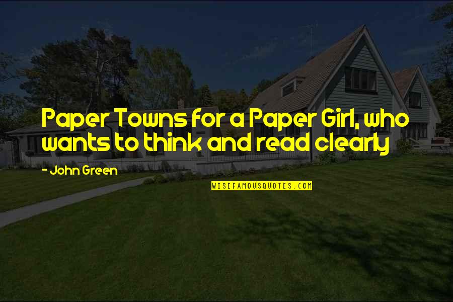 Undomiel Quotes By John Green: Paper Towns for a Paper Girl, who wants