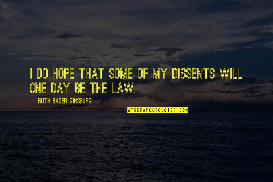 Undomiel Quotes By Ruth Bader Ginsburg: I do hope that some of my dissents