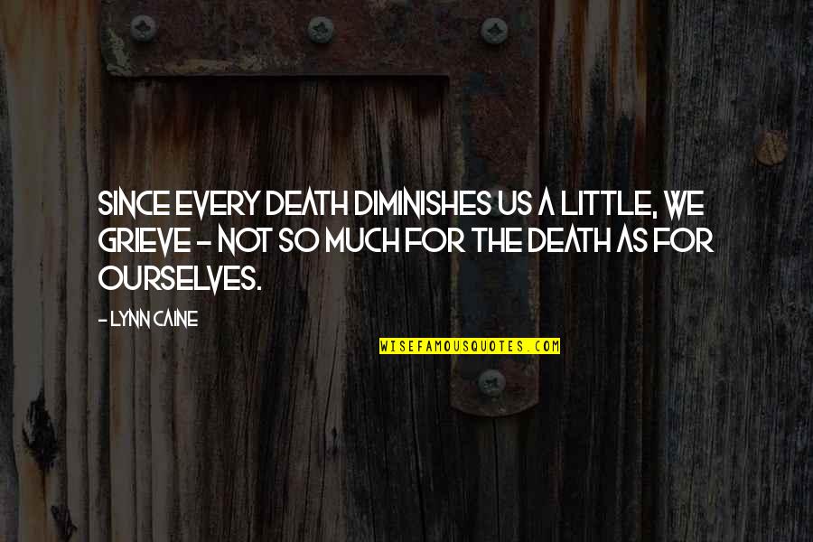 Undoubtable Thesaurus Quotes By Lynn Caine: Since every death diminishes us a little, we Undoubtable Thesaurus Quotes By Lynn Caine: Since every death diminishes us a little, we
