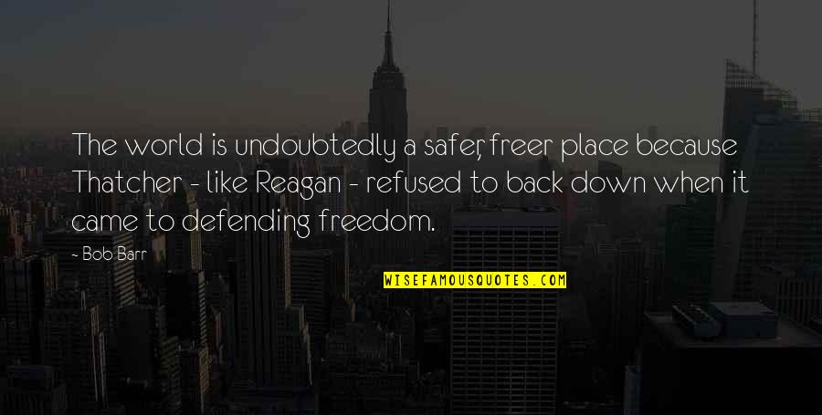 Undoubtedly Quotes By Bob Barr: The world is undoubtedly a safer, freer place