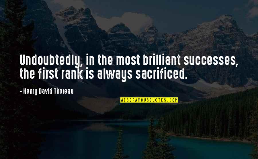 Undoubtedly Quotes By Henry David Thoreau: Undoubtedly, in the most brilliant successes, the first