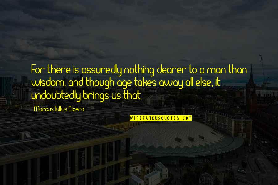 Undoubtedly Quotes By Marcus Tullius Cicero: For there is assuredly nothing dearer to a