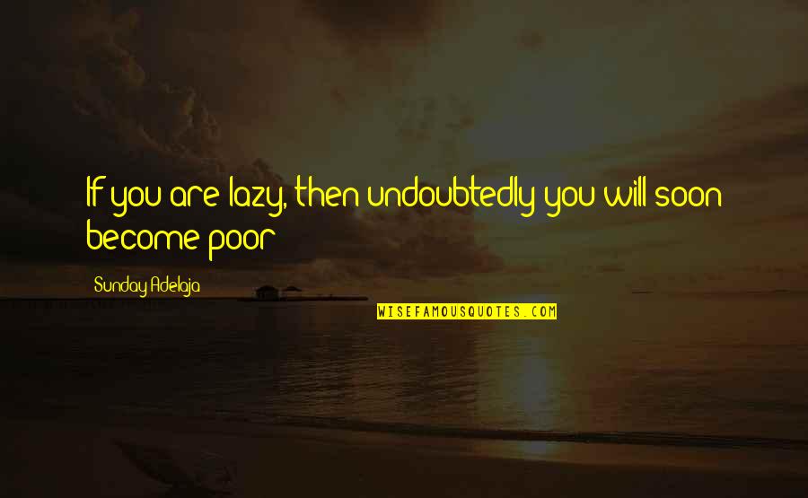 Undoubtedly Quotes By Sunday Adelaja: If you are lazy, then undoubtedly you will