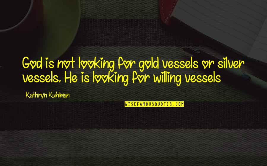 Undoubting Quotes By Kathryn Kuhlman: God is not looking for gold vessels or