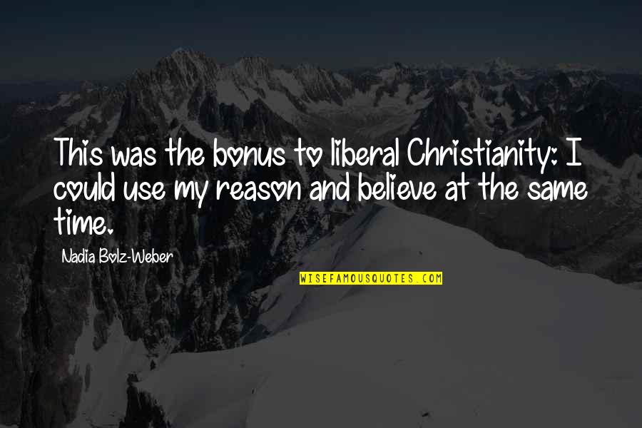 Undraped Quotes By Nadia Bolz-Weber: This was the bonus to liberal Christianity: I