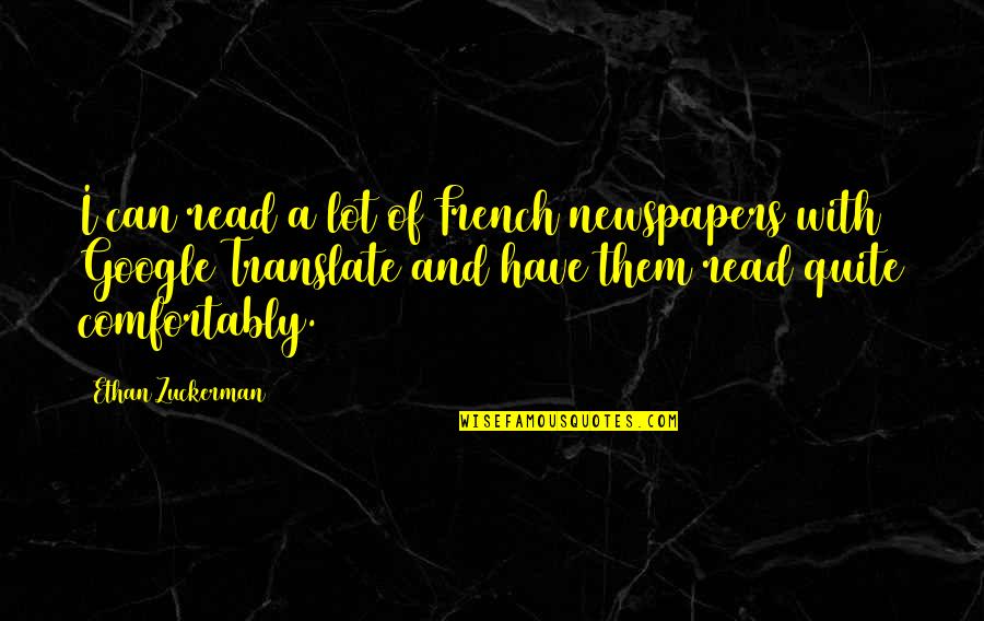 Undrawn Quotes By Ethan Zuckerman: I can read a lot of French newspapers