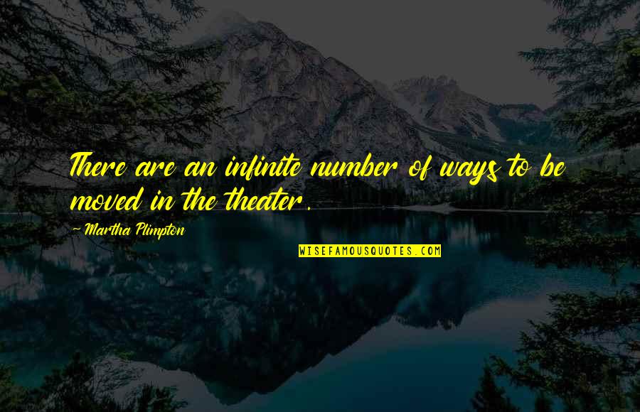 Undress Me With Your Eyes Quotes By Martha Plimpton: There are an infinite number of ways to Undress Me With Your Eyes Quotes By Martha Plimpton: There are an infinite number of ways to