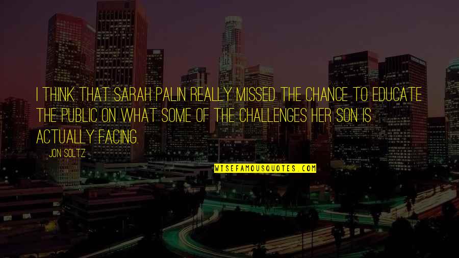 Undrilled Gemstone Quotes By Jon Soltz: I think that Sarah Palin really missed the Undrilled Gemstone Quotes By Jon Soltz: I think that Sarah Palin really missed the
