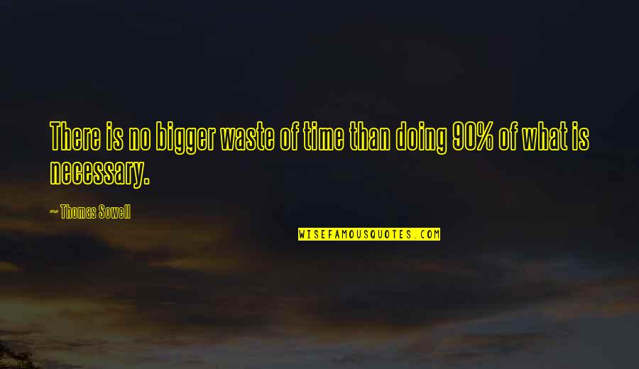 Undrilled Quotes By Thomas Sowell: There is no bigger waste of time than