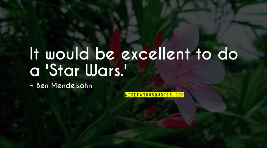 Undrilled Suppressor Quotes By Ben Mendelsohn: It would be excellent to do a 'Star Undrilled Suppressor Quotes By Ben Mendelsohn: It would be excellent to do a 'Star