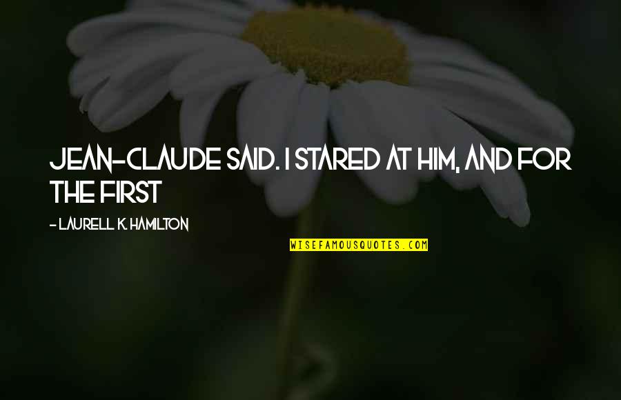 Undrilled Suppressor Quotes By Laurell K. Hamilton: Jean-Claude said. I stared at him, and for Undrilled Suppressor Quotes By Laurell K. Hamilton: Jean-Claude said. I stared at him, and for