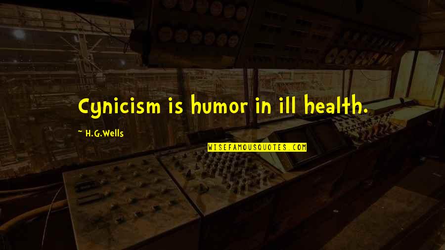 Undrinkable Documentary Quotes By H.G.Wells: Cynicism is humor in ill health.