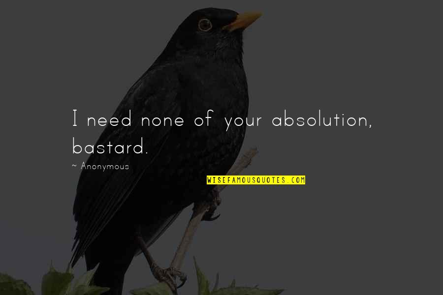 Undrunk Guitar Quotes By Anonymous: I need none of your absolution, bastard. Undrunk Guitar Quotes By Anonymous: I need none of your absolution, bastard.