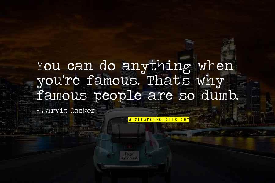 Undrunk Guitar Quotes By Jarvis Cocker: You can do anything when you're famous. That's