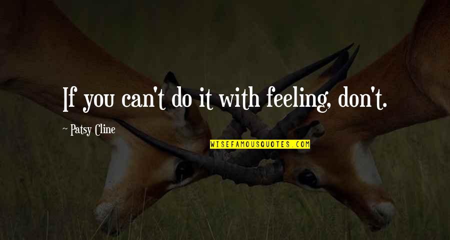 Undrunk Guitar Quotes By Patsy Cline: If you can't do it with feeling, don't. Undrunk Guitar Quotes By Patsy Cline: If you can't do it with feeling, don't.