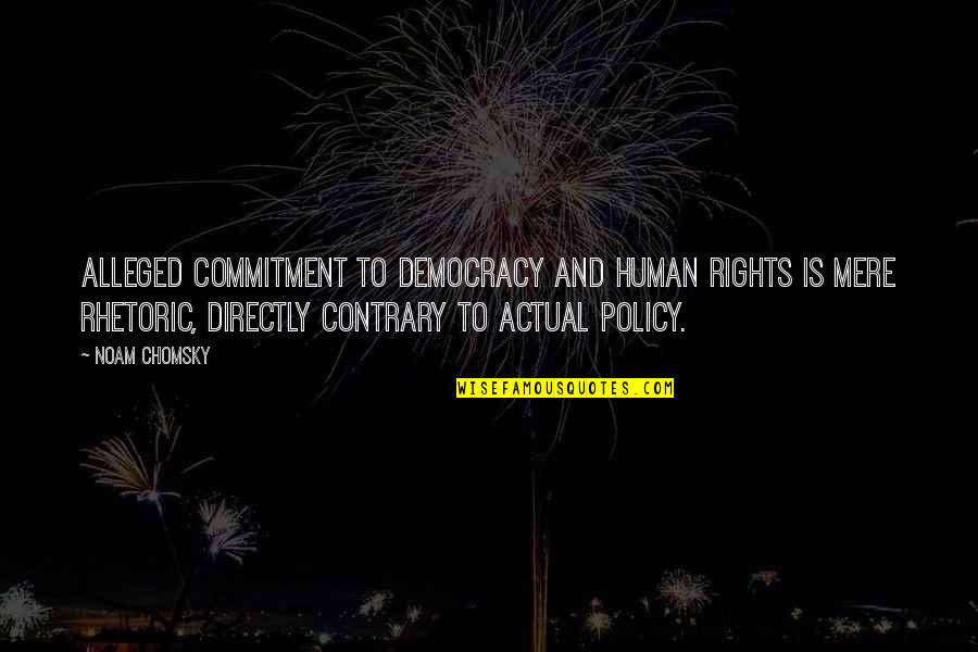 Undrunk Ukulele Quotes By Noam Chomsky: Alleged commitment to democracy and human rights is Undrunk Ukulele Quotes By Noam Chomsky: Alleged commitment to democracy and human rights is