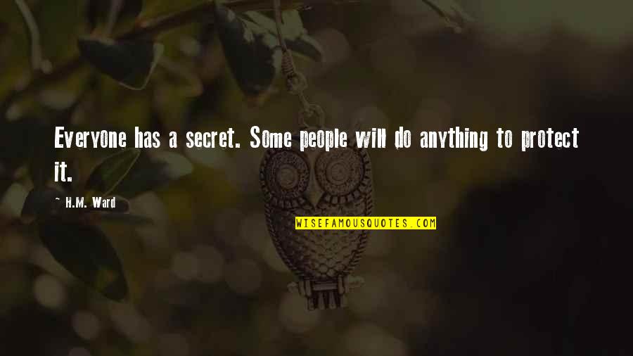 Undue Importance Quotes By H.M. Ward: Everyone has a secret. Some people will do