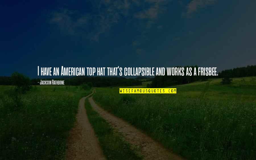 Undue Influence Quotes By Jackson Rathbone: I have an American top hat that's collapsible Undue Influence Quotes By Jackson Rathbone: I have an American top hat that's collapsible