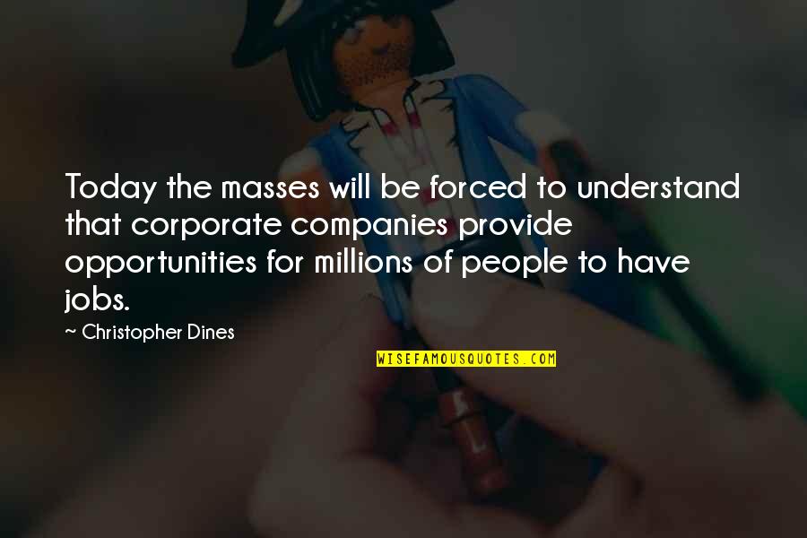 Undulated Quotes By Christopher Dines: Today the masses will be forced to understand