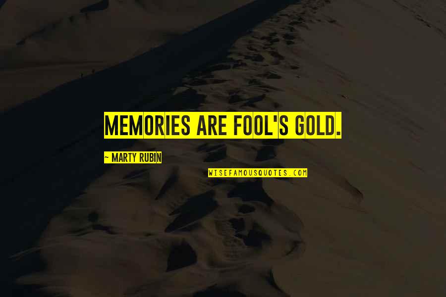 Undulated Quotes By Marty Rubin: Memories are fool's gold.