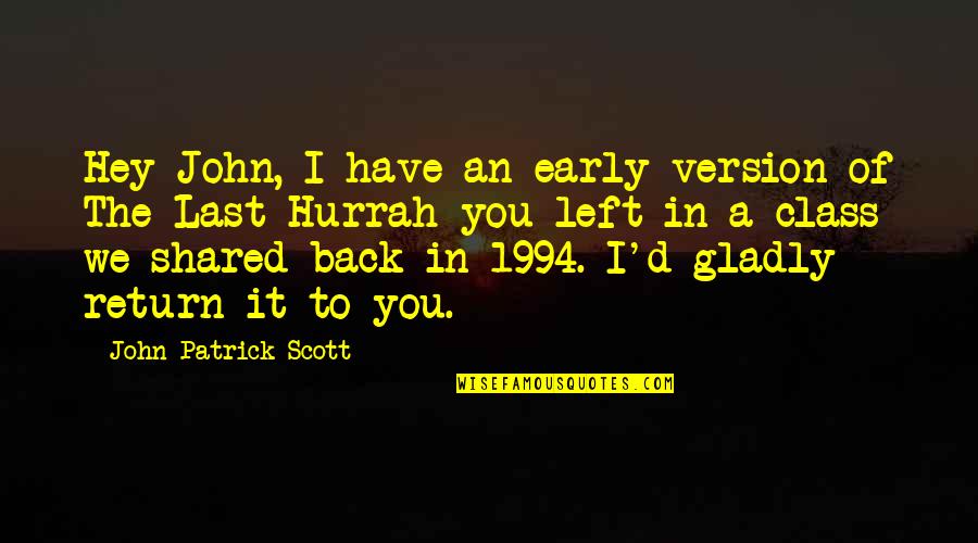 Unduplicated Students Quotes By John-Patrick Scott: Hey John, I have an early version of