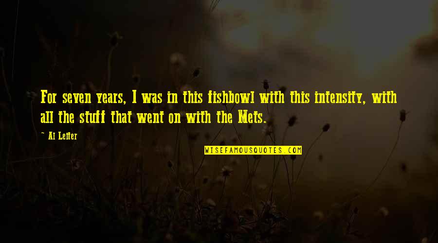 Undurraga Pinot Quotes By Al Leiter: For seven years, I was in this fishbowl