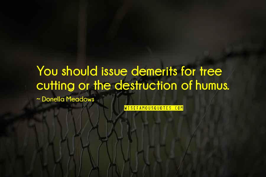Undyed Felt Quotes By Donella Meadows: You should issue demerits for tree cutting or Undyed Felt Quotes By Donella Meadows: You should issue demerits for tree cutting or