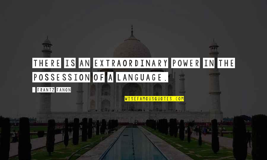 Undyed Felt Quotes By Frantz Fanon: There is an extraordinary power in the possession