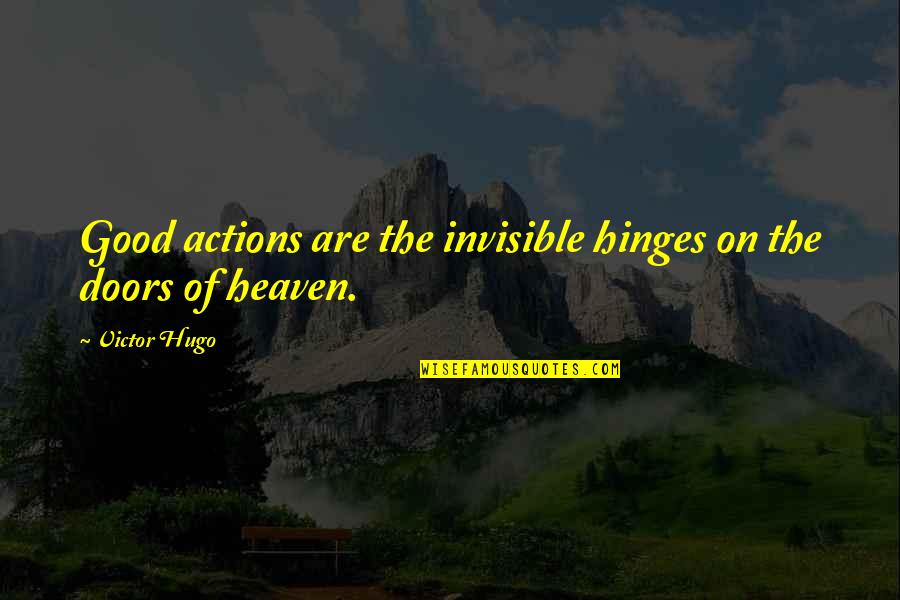 Undying Beauty Quotes By Victor Hugo: Good actions are the invisible hinges on the