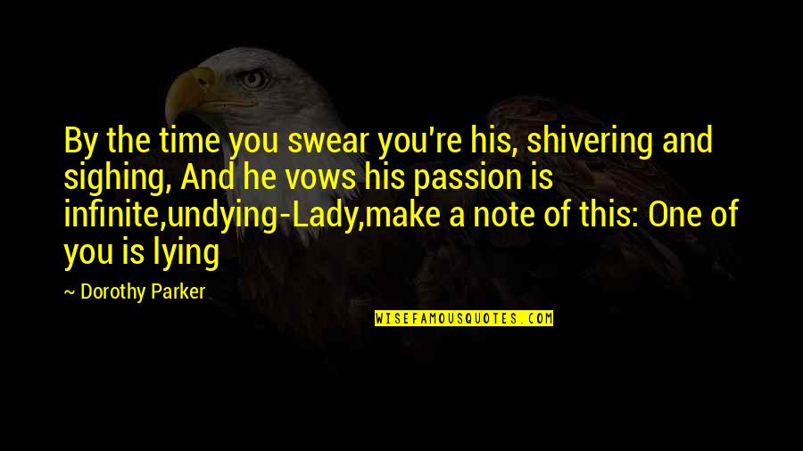 Undying Passion Quotes By Dorothy Parker: By the time you swear you're his, shivering