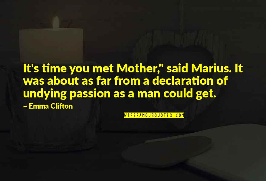 Undying Passion Quotes By Emma Clifton: It's time you met Mother," said Marius. It Undying Passion Quotes By Emma Clifton: It's time you met Mother," said Marius. It
