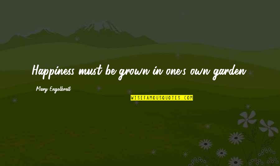 Undying Support Quotes By Mary Engelbreit: Happiness must be grown in one's own garden.