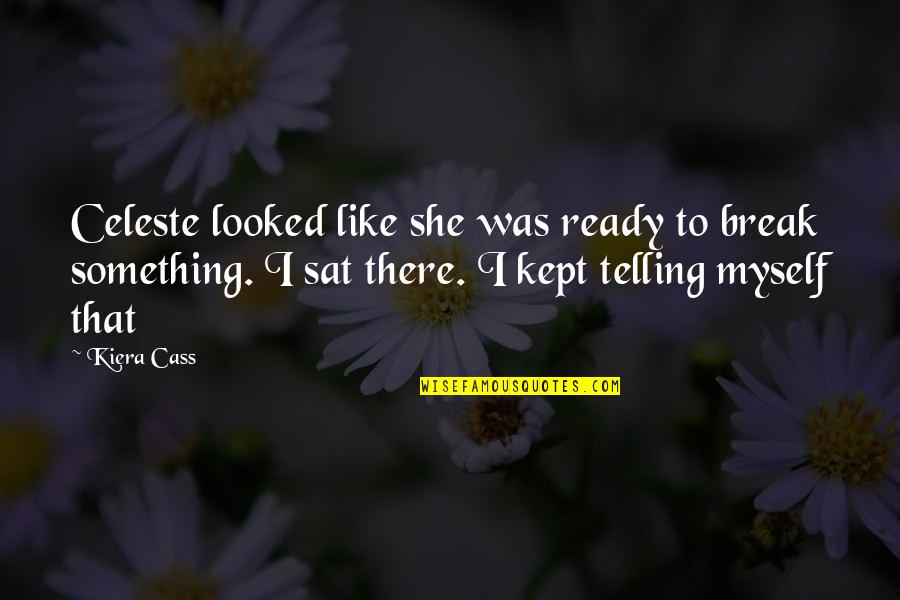 Undyne Pacifist Quotes By Kiera Cass: Celeste looked like she was ready to break Undyne Pacifist Quotes By Kiera Cass: Celeste looked like she was ready to break