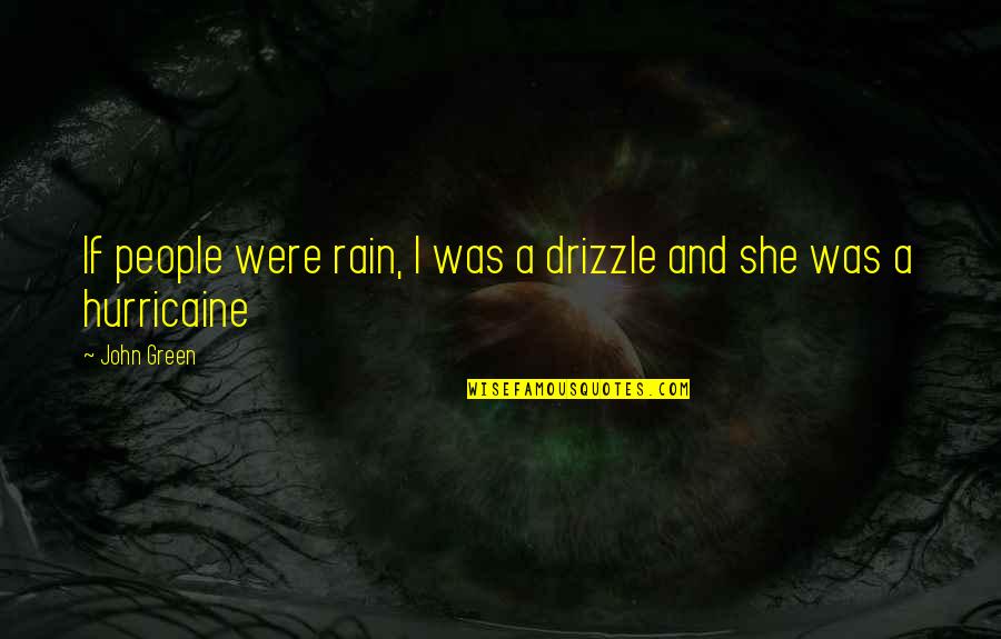 Undyng Quotes By John Green: If people were rain, I was a drizzle