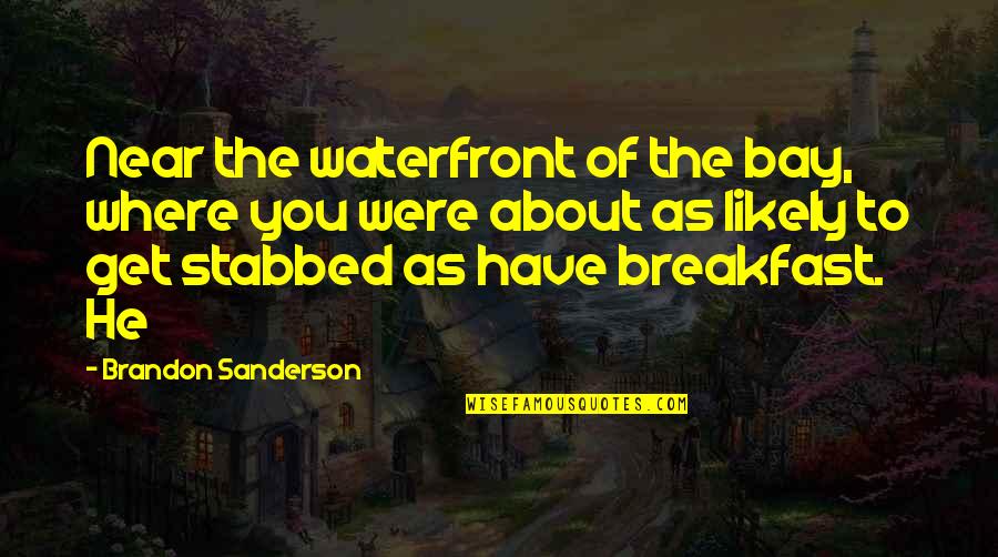 Unearthing America Quotes By Brandon Sanderson: Near the waterfront of the bay, where you Unearthing America Quotes By Brandon Sanderson: Near the waterfront of the bay, where you