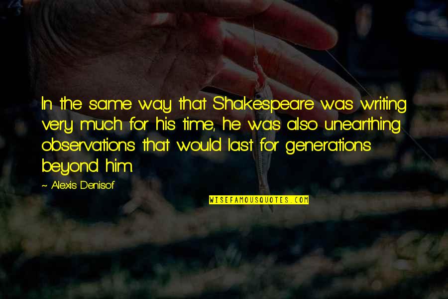 Unearthing Quotes By Alexis Denisof: In the same way that Shakespeare was writing