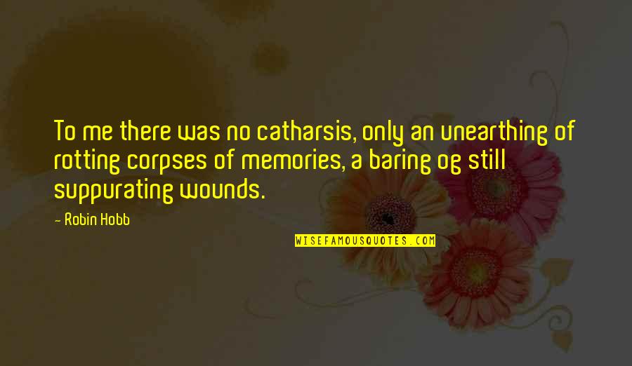 Unearthing Quotes By Robin Hobb: To me there was no catharsis, only an