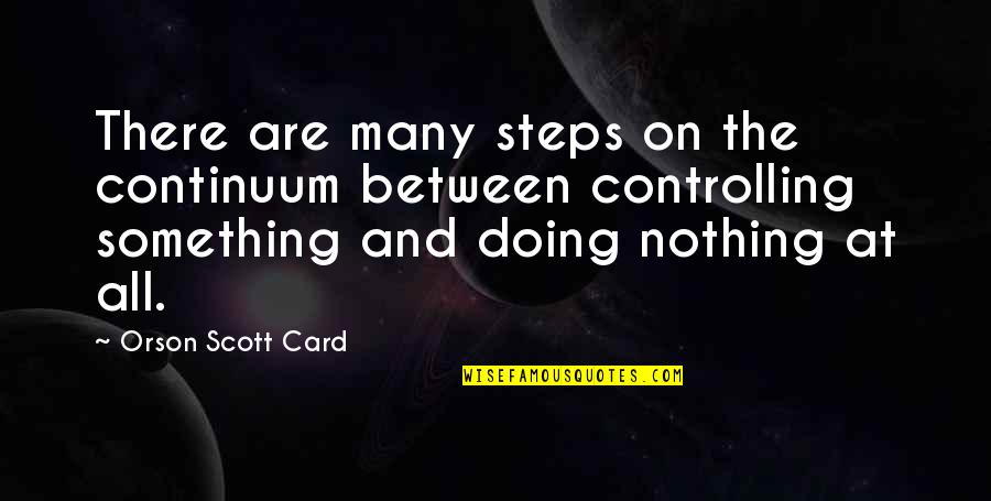 Unearthly Series Quotes By Orson Scott Card: There are many steps on the continuum between