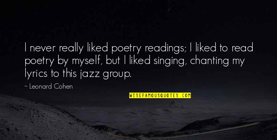 Uneartly Quotes By Leonard Cohen: I never really liked poetry readings; I liked